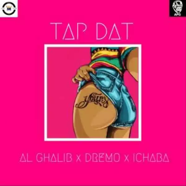 Al Ghaib - “Tap Dat” – ft. Dremo & Ichaba
